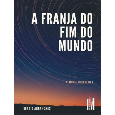 Imagem de Livro - Franja Do Fim Do Mundo - Distopia Cibernetica,A - FARIA E SILV