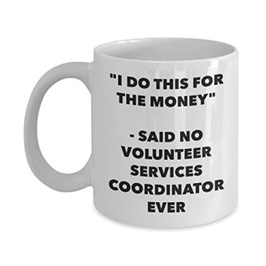 Imagem de Caneca I Do This for the Money - Said No Volunteer Services Coordinator Ever - Caneca divertida de café de cacau quente - Presente de aniversário de Natal mordaça