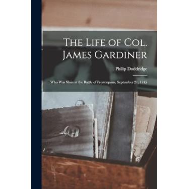 Imagem de The Life of Col. James Gardiner: Who Was Slain at the Battle of Prestonpans, September 21, 1745