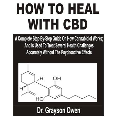 Imagem de HOW TO HEAL WITH CBD: A Complete Step-By-Step Guide On How Cannabidiol Works; And Is Used To Treat Several Health Challenges Without The Psychoactive Effects (English Edition)
