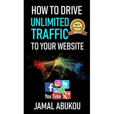 Imagem de How To Drive Unlimited Traffic To Your Website: Smart online Internet Marketing, SEO Tricks, Backlink Tactics, Social Media Traffic, WordPress (Make Passive ... from Home, Stress FREE) (English Edition)