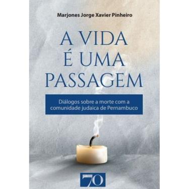 Imagem de A Vida é Uma Passagem - Diálogos Sobre a Morte Com a Comunidade Judaica de Pernambuco