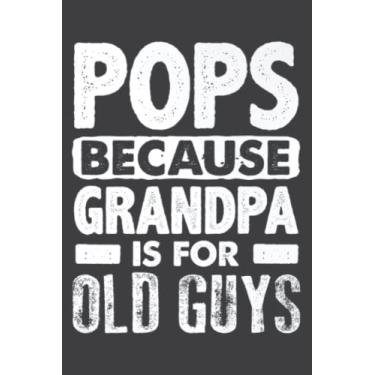 Imagem de Pops Because Grandpa Is for Old Guys Fathers Day_1.pdf: Journal/Ruled Notebook with Premium Paper, Inner Pocket, with 6" x 9", 120 Pages.