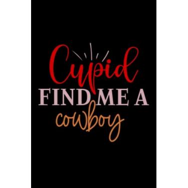 Imagem de Valentine's Day Cupid Find Me a Cowboy: Valentines Day Gifts For Him, From Her, Funny Personalized Unique Valentines Day gifts Notebook Journal, ... Gift card, Gift from husband For wife
