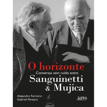 Imagem de Horizonte - Conversas Sem Ruido Entre Sanguinetti E Mujica, O