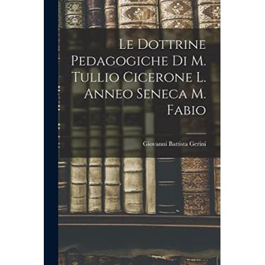 Imagem de Le Dottrine Pedagogiche di M. Tullio Cicerone L. Anneo Seneca M. Fabio