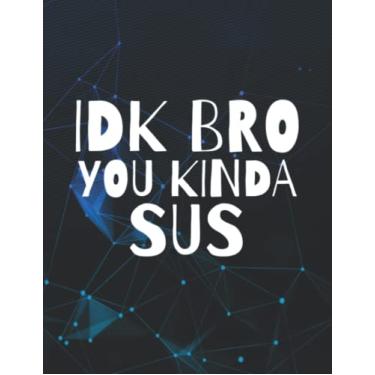 Imagem de Notebook: IDK Bro You Kind Of SUS Dank Meme Gamer Suspect Impostor SUS 140 Pages 8.5''x11''