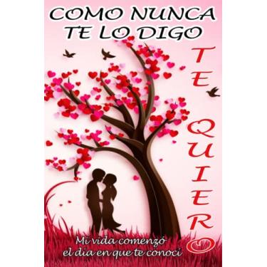 Imagem de COMO NUNCA TE LO DIGO TE QUIERO | Mi vida comenzó el día en que te conocí: Libreta regalo para esa mujer amada y querida con 120 páginas de líneas con ... personalizado único especial en aniversario