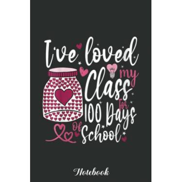 Imagem de I've loved My Class For 100 Days Of School 100th Day Notebook Vintage: Funny 100 Days Of School Gift Lined Notebook Confetti Writing Diary Planner ... Children, Blank 110 Pages, 6x9 inches