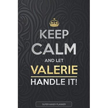 Imagem de Valerie: Keep Calm And Let Valerie Handle It - Valerie Name Custom Gift Planner Calendar Notebook Journal