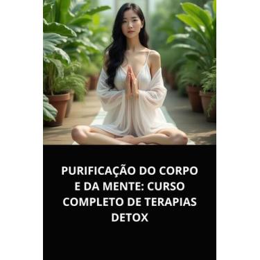 Imagem de Livro Purificação do Corpo e da Mente Curso Completo de Terapias Detox