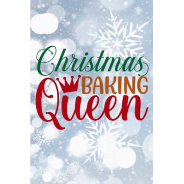 Imagem de Christmas Baking Queen Notebook: Great Christmas Gift Idea for Christmas Cookie Exchange or Baking Party.