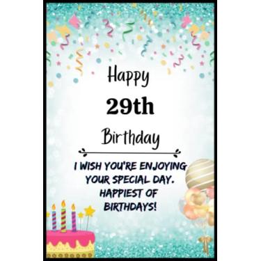 Imagem de Happy 29th Birthday: I wish you're enjoying your special day. happiest of birthdays!: NoteBook, Journal Diary Birthday Gift For Girls & Boys 6x9 inches 110 College Wide-Ruled Pages
