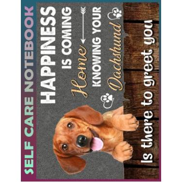 Imagem de Self Care Notebook: Dachshund happiness is coming home - for dog lover My Self-Care, Nutrition, Fitness, Goal Planner for Productivity, Time ... a Happier, Healthier & More Grateful Mi