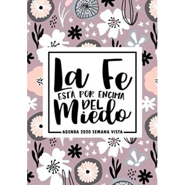 Imagem de La fe está por encima del miedo: Agenda 2020 semana vista: Del 1 de janeiro de 2020 al 31 de dezembro de 2020: Diario, organizador y planificador con ... florales modernos 315-5 (Spanish Edition)