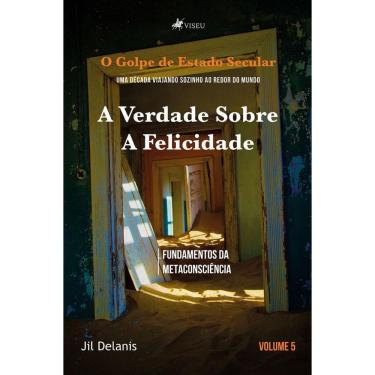 Imagem de A Verdade sobre a Felicidade : Fundamentos da Metaconsciência (Volume 5)