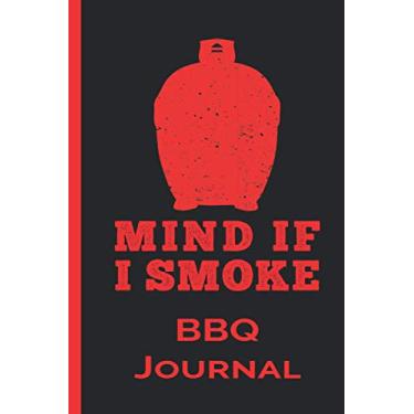 Imagem de Mind if I Smoke - Kamado Style Logbook, Journal : Notebook A5 Size, 6x9 inches, 120 Pages, BBQ Barbecue Barbeque Grilling Grill Smoker Meat Food: ... your Secret Recipes, BBQ Sauce, BBQ Rub.