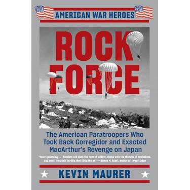 Imagem de Rock Force: The American Paratroopers Who Took Back Corregidor and Exacted MacArthur's Revenge on Japan
