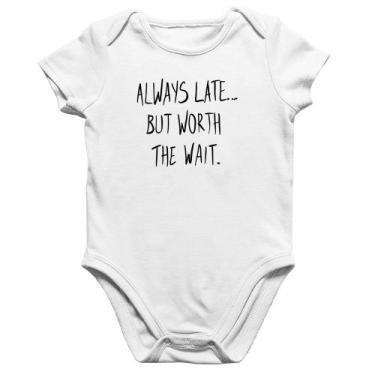 Imagem de Body Bebê Algodão Always Late But Worth The Wait - Foca na Moda, Branc