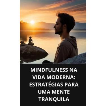 Imagem de Livro Mindfulness na Vida Moderna Estratégias para uma Mente Tranquila