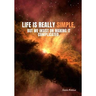 Imagem de « Life is really simple, but we insist on making it complicated. » ⎮ Sketch Notebook: Softcover Motivational Sketch Notebook, Design white pages - ... - (Premium Paper), 7x10 po (17,78cm x 25,4cm)