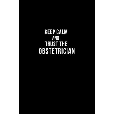 Imagem de Keep Calm And Trust The Obstetrician: Obstetrician Gifts, 120 pages 6"x9" Lined Notebook