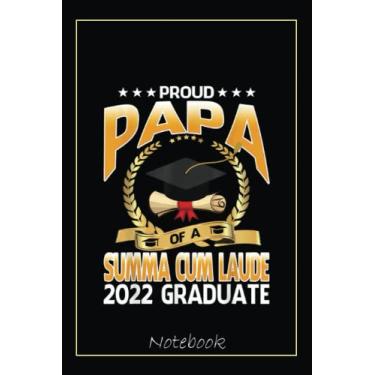 Imagem de Proud Papa Of A Summa Cum Laude 2022 Graduate Notebook: Graduation Gift Diary For Notes, Congratulations, Graduate Journal, Gold Graduate Gifts, Graduation Journal, 6x9 college ruled notebook