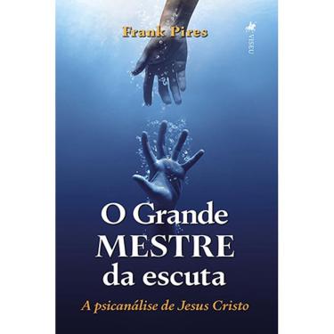 Imagem de O Grande Mestre da escuta: A psicanálise de Jesus Cristo 