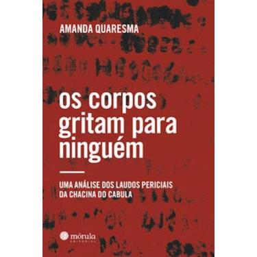 Imagem de Os corpos gritam para ninguém: Uma análise dos laudos periciais da Cha
