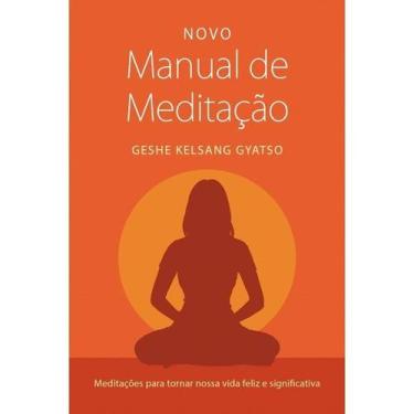 Imagem de Novo Manual de Meditacao: Meditacoes para Tornar Nossa Vida Feliz e Si