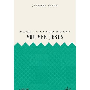 Imagem de Daqui a cinco horas vou ver Jesus - Português