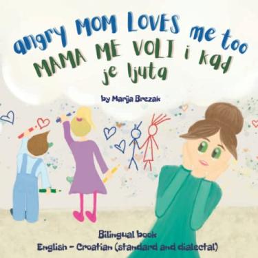Imagem de Angry Mom Loves Me Too: Bilingual book English - Croatian (standard and dialectal)