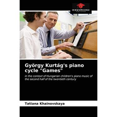 Imagem de György Kurtág's piano cycle "Games": in the context of Hungarian children's piano music of the second half of the twentieth century
