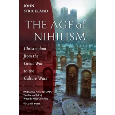 Imagem de The Age of Nihilism: Christendom from the Great War to the Culture Wars: 4