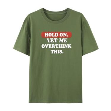 Imagem de Camiseta gráfica hilária para Overthinkers - Hold On, Let Me Overthink This - Camiseta unissex de manga curta, Verde militar, 3G