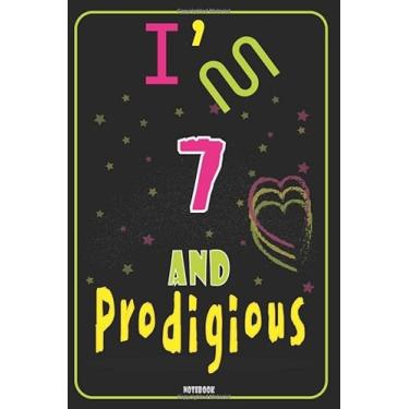 Imagem de I'm 7 And Prodigious: A birthday journal for 7-year-old kids with beautiful glossy cover and 120 pages 6”x 9”, for writing and drawing. About 60 ... gift for seven-year-old boys and girls.