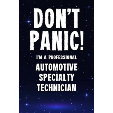 Imagem de Don't Panic! I'm A Professional Automotive Specialty Technician: Customized 100 Page Lined Notebook Journal Gift For A Busy Automotive Specialty ... : Far Better Than A Throw Away Greeting Card.