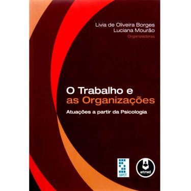 Imagem de Livro - O Trabalho e as Organizações: Atuações a partir da Psicologia - Livia de Oliveira Borges e Luciana Mourão
