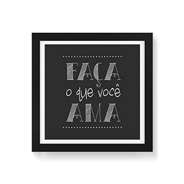 Imagem de Arte Maníacos Quadro Decorativo Faça o que Você Ama - 50x50cm (Moldura em laca preta)