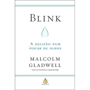 Imagem de Blink: A Decisão Num Piscar De Olhos - Malcolm Gladwell - Sextante