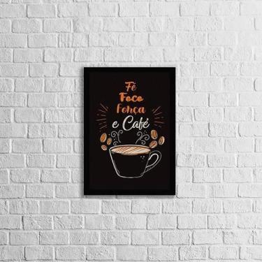Imagem de Quadro Fé, Foco, Força E Café 33X24Cm - Vidro Moldura Preta - Quadros 