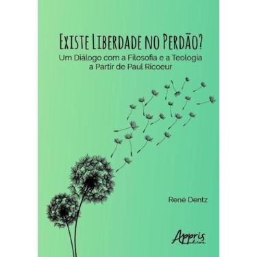 Imagem de Existe Liberdade no Perdão Um Diálogo com a Filosofia e a Teologia a P