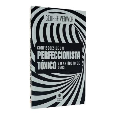 Imagem de Confissões De Um Perfeccionista Tóxico E O Antídoto De Deus, De George Verwer. Editora Betânia, Capa Mole, Edição 1 Em Português