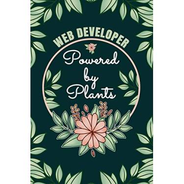 Imagem de Web Developer Powered By Plants Journal Notebook: 6 X 9, 6mm Spacing Lined Journal Website Programmer Vegan Planting Hobby Design Cover, Cool Writing ... Geek Women, Cute Floral Quotes and Sayings