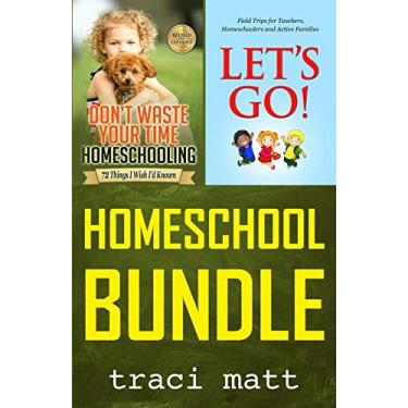 Imagem de Homeschool Bundle: Don't Waste Your Time Homeschooling PLUS Let's Go! Field Trips for Teachers, Homeschoolers and Active Families