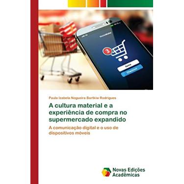 Imagem de A cultura material e a experiência de compra no supermercado expandido: A comunicação digital e o uso de dispositivos móveis