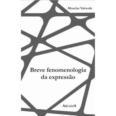 Imagem de Breve fenomenologia da expressão - ARCÁDIA
