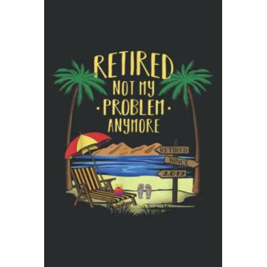 Imagem de Retired Not My Problem Anymore 2019 Retirement Gifts: Lined Journal & Diary for Writing & Notes for Girls and Women, Memo Diary Subject Notebooks Planner, 6"x9"