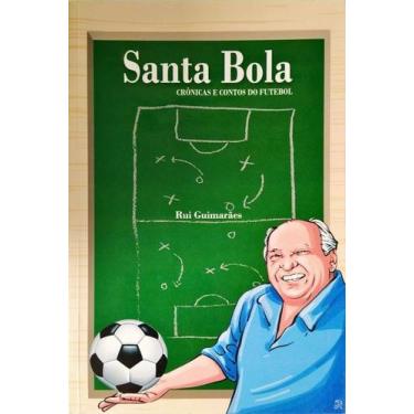 Imagem de Santa bola - cronicas e contos do futebol - RUI GUIMARAES