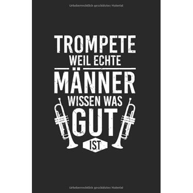 Imagem de Trompete, Weil Echte Männer Wissen Was Gut Ist: Notizbuch, Journal, Tagebuch, 120 Seiten, ca. DIN A5, Papier creme-weiß, liniert